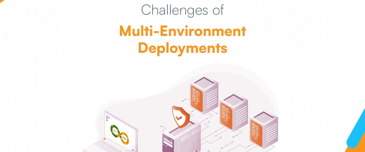 Challenges of Multi-Environment Deployments